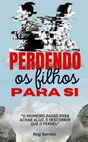 Perdendo Os Filhos Para Si