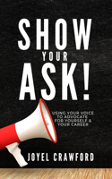 Show Your Ask!: Using Your Voice to Advocate for Yourself and Your Career