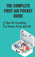 Complete First Aid Pocket Guide: Tips On Creating A Home First Aid Kit