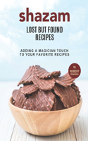 Shazam - Lost but Found Recipes: Adding A Magician Touch to Your Favorite Recipes