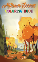 Autumn Scenes Coloring Book: Cute Easy and Relaxing Autumn Coloring Books for Adults With Beautiful Autumn Scenes, Flowers, Beautiful Farm Animals, Fun Characters.