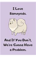 I Love Samoyeds. And If You Don't, We're Gonna Have a Problem - Sketchbook