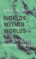 Worlds within Worlds: The Story of Nuclear Energy