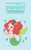 Mermaids and Unicorns Coloring Book For Girls: Mermaid and Unicorn Lover Coloring Pages, Magical Mythical Creatures Coloring Sheets For Kids
