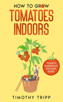 How to Grow Tomatoes Indoors