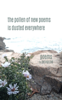 The pollen of new poems is dusted everywhere