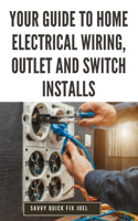 Your Guide to Home Electrical Wiring, Outlet and Switch Installs