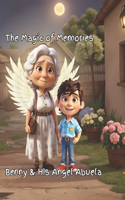 The Magic of Memories: : Benny & Angel Abuela(3 Do Good and Wise Words Through Wonderful Stories)