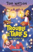 Trouble at Table 5 #3: The Firefly Fix: (HarperChapters)