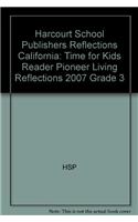 Harcourt School Publishers Reflections: Time for Kids Reader Pioneer Living Reflections 2007 Grade 3