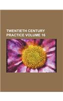 Twentieth Century Practice Volume 16