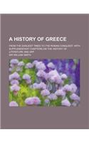 A History of Greece; From the Earliest Times to the Roman Conquest. with Supplementary Chapters on the History of Literature and Art