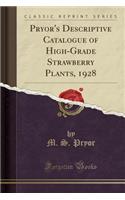 Pryor's Descriptive Catalogue of High-Grade Strawberry Plants, 1928 (Classic Reprint)
