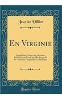 En Virginie: Ã?pisode de la Guerre de SÃ©cession, PrÃ©cÃ©dÃ© d'Une Ã?tude Sur l'Esclavage Et Les Punitions Corporelles En AmÃ©rique (Classic Reprint)