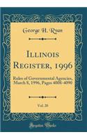 Illinois Register, 1996, Vol. 20: Rules of Governmental Agencies, March 8, 1996, Pages 4008-4090 (Classic Reprint): Rules of Governmental Agencies, March 8, 1996, Pages 4008-4090 (Classic Reprint)