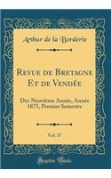 Revue de Bretagne Et de Vendée, Vol. 37: Dix-Neuvième Année, Année 1875, Premier Semestre (Classic Reprint)