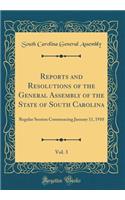 Reports and Resolutions of the General Assembly of the State of South Carolina, Vol. 3: Regular Session Commencing January 11, 1910 (Classic Reprint)