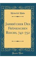 JahrbÃ¼cher Des FrÃ¤nkischen Reichs, 741-752 (Classic Reprint)