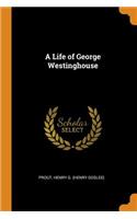 A Life of George Westinghouse