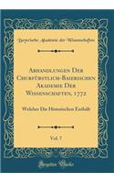 Abhandlungen Der ChurfÃ¼rstlich-Baierischen Akademie Der Wissenschaften, 1772, Vol. 7: Welcher Die Historischen EnthÃ¤lt (Classic Reprint)