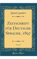 Zeitschrift für Deutsche Sprache, 1897, Vol. 10 (Classic Reprint)