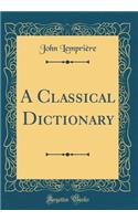 A Classical Dictionary (Classic Reprint)