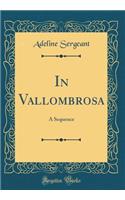 In Vallombrosa: A Sequence (Classic Reprint)
