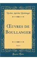 Oeuvres de Boullanger, Vol. 4 (Classic Reprint)