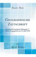 Geographische Zeitschrift: Zweiundzwanzigster Jahrgang, 7. Heft, Ausgegeben am 14. Juli 1916 (Classic Reprint)