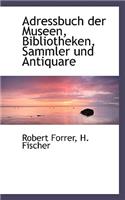 Adressbuch Der Museen, Bibliotheken, Sammler Und Antiquare