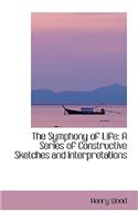 The Symphony of Life: A Series of Constructive Sketches and Interpretations