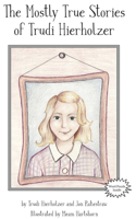 The Mostly True Stories of Trudi Hierholzer