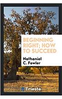 Beginning Right; How to Succeed