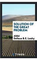 Solution of the great problem