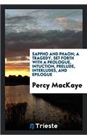 Sappho and Phaon; A Tragedy, Set Forth with a Prologue, Intuction, Prelude, Interludes, and Epilogue