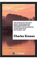 The Offices of the Holy Spirit: Four Sermons, Preached Before the University of Cambridge, in the Month of November, 1831