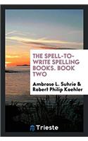 The Spell-To-Write Spelling Books. Book Two