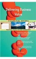Delivering Business Value A Complete Guide - 2019 Edition