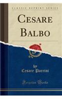 Cesare Balbo (Classic Reprint)