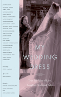 My Wedding Dress: True-Life Tales of Lace, Laughter, Tears and Tulle