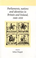 Parliaments, Nations and Identities in Britain and Ireland, 1660â€“1850 (Neale UCL Studies in British History)