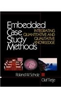 Embedded Case Study Methods: Integrating Quantitative and Qualitative Knowledge