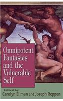 Omnipotent Fantasies and the Vulnerable Self