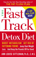 Fast Track Detox Diet: Boost metabolism, get rid of fattening toxins, jump-start weight loss and keep the pounds off for good