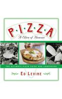 Pizza: A Slice of Heaven: A Slice of Heaven The Ultimate Pizza Guide and Companion