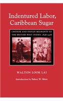 Indentured Labor, Caribbean Sugar: Chinese and Indian Migrants to the British West Indies, 1838-1918