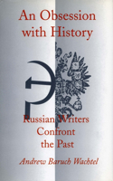 Obsession with History: Russian Writers Confront the Past
