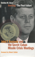 Averting 'the Final Failure': John F. Kennedy and the Secret Cuban Missile Crisis Meetings(Stanford Nuclear Age Series)