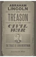 Abraham Lincoln and Treason in the Civil War