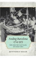 Feeding Barcelona, 1714-1975: Public Market Halls, Social Networks, and Consumer Culture